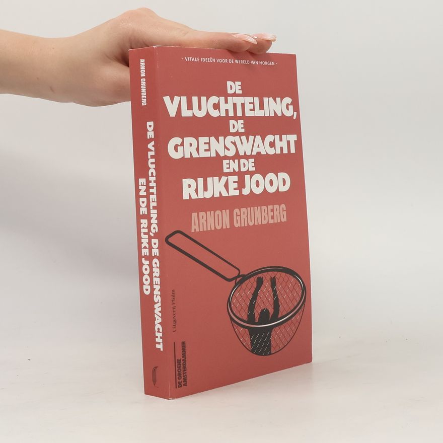 Arnon Grunberg De vluchteling, de grenswacht en de rijke Jood