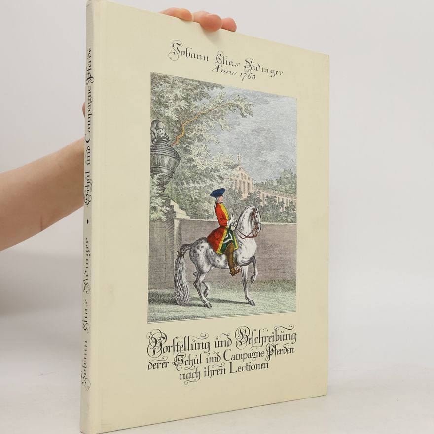 Johann Elias Ridinger Vorstellung und Beschreibung derer Schul und Campagne Pferden nach ihren Lectionen