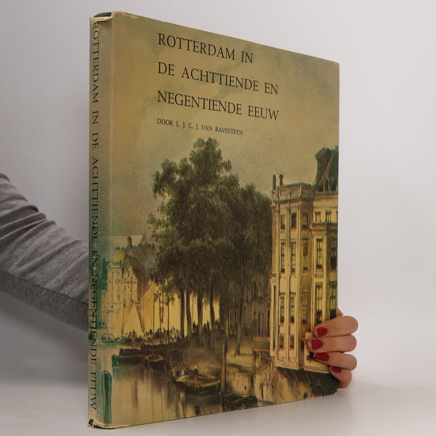 Louis Jacob Cornelis Johan van Ravesteyn Rotterdam in de achttiende en negentiende eeuw