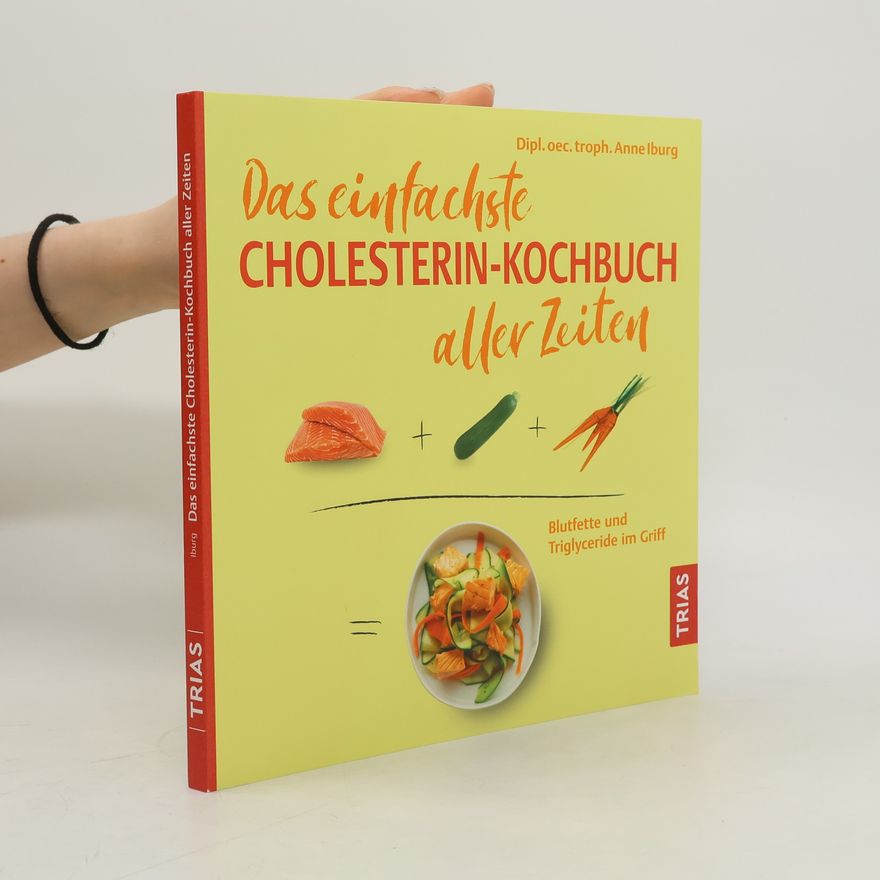 Anne Iburg Das einfachste Cholesterin-Kochbuch aller Zeiten