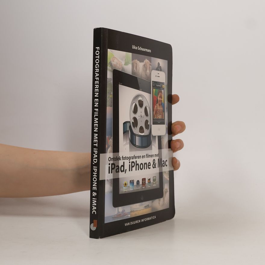 Ulco Schuurmans Ontdek fotograferen en filmen met iPad, iPhone & M