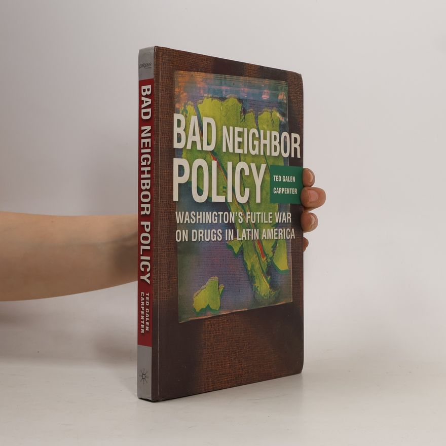 Ted Galen Carpenter Bad Neighbor Policy