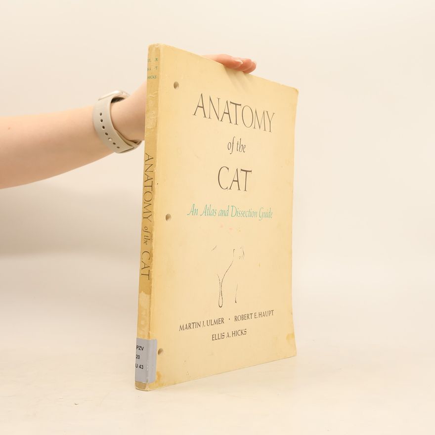 Robert E. Haupt  Anatomy of the Cat. An Atlas and Dissection Guide