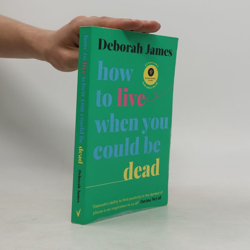 Deborah James How to Live When You Could Be Dead
