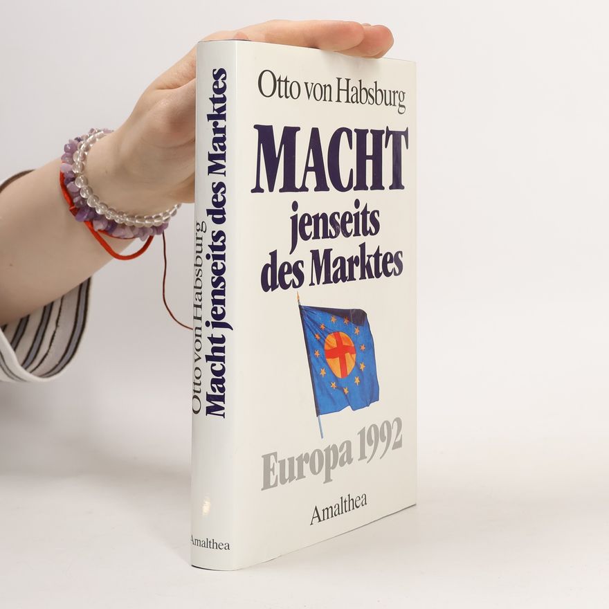 Otto von Habsburg Macht jenseits des Marktes