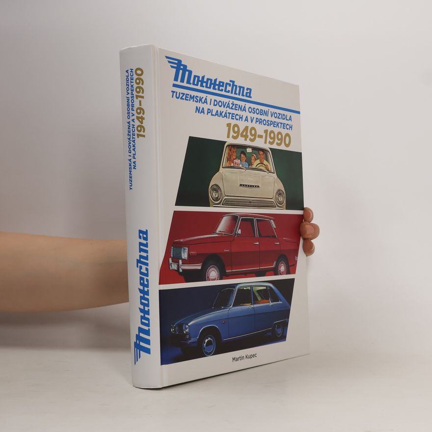 Martin Kupec Mototechna : tuzemská i dovážená osobní vozidla na plakátech a v prospektech 1949 - 1990