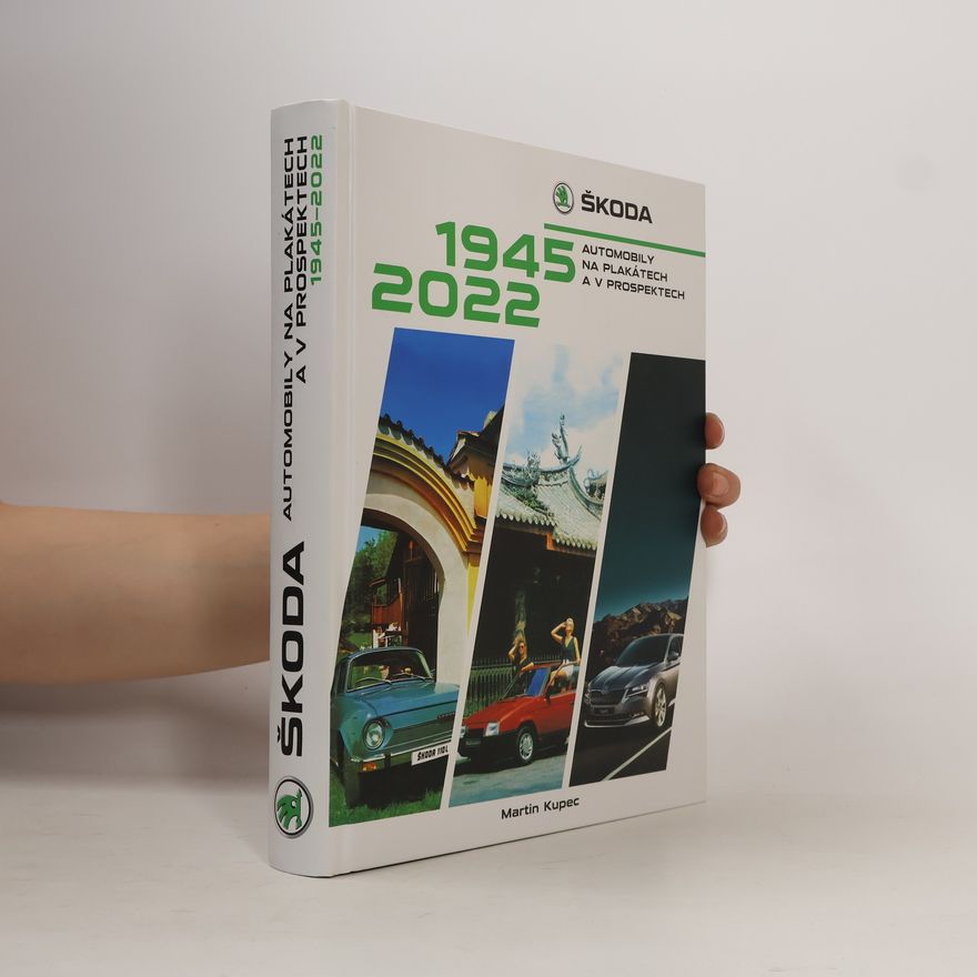 Martin Kupec Škoda : automobily na plakátech a v prospektech 1945-2022