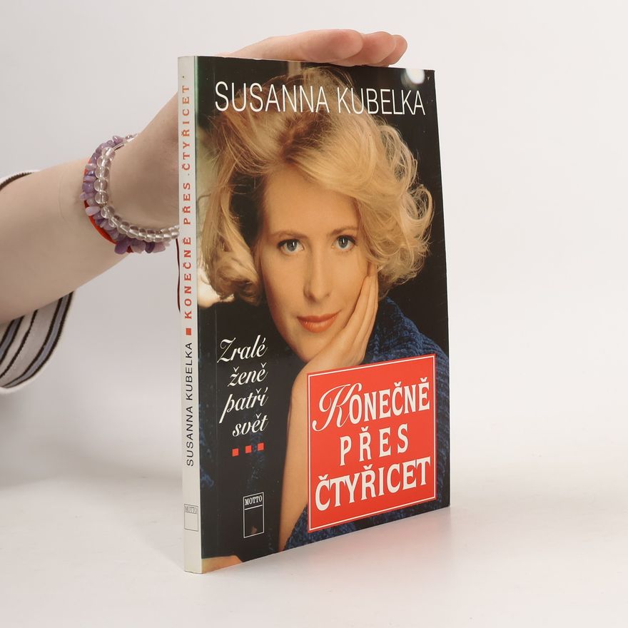 Susanna Kubelka Konečně přes čtyřicet. Zralé ženě patří svět
