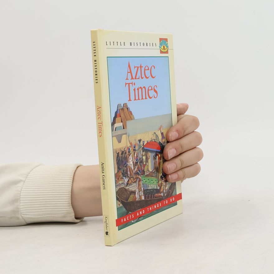 Anita Ganeri Little Histories: Aztec Times