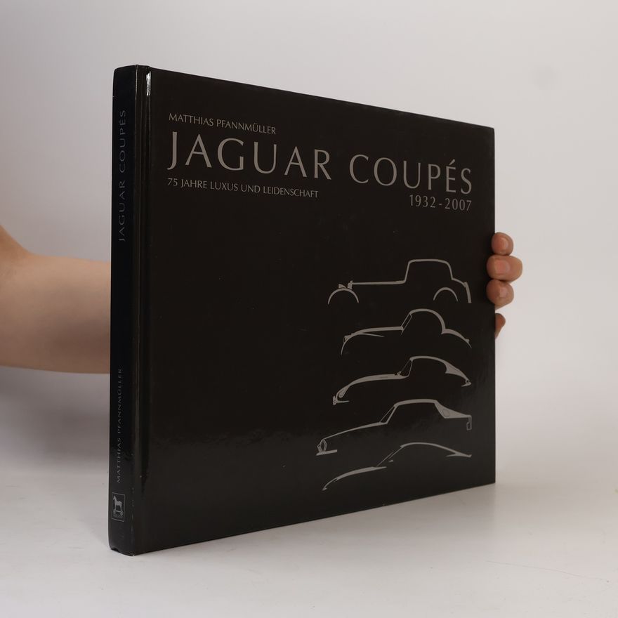 kolektiv Jaguar Coupés. 1932 - 2007. 75 Jahre Luxus und Leidenschaft