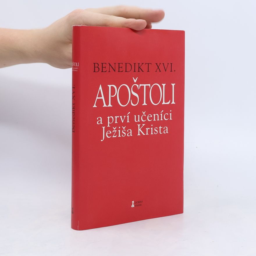 Joseph Ratzinger Benedikt XVI. Apoštoli a prví učeníci Ježiša Krista