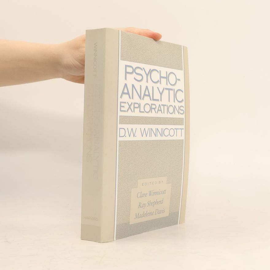 Donald Woods Winnicott Psycho-Analytic Explorations