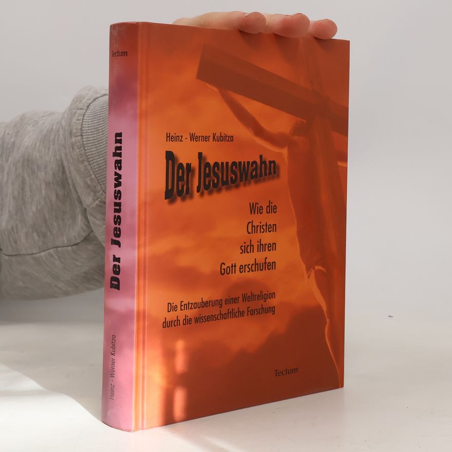 Heinz-Werner Schulte Der Jesuswahn. Wie die Christen sich ihren Gott erschufen