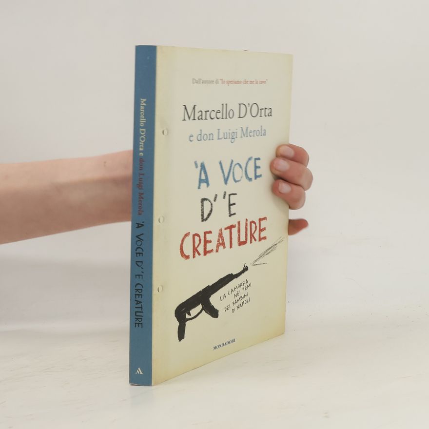 Don Luigi Merola 'A voce d' 'e creature. La camorra nei temi dei bambini di Napoli