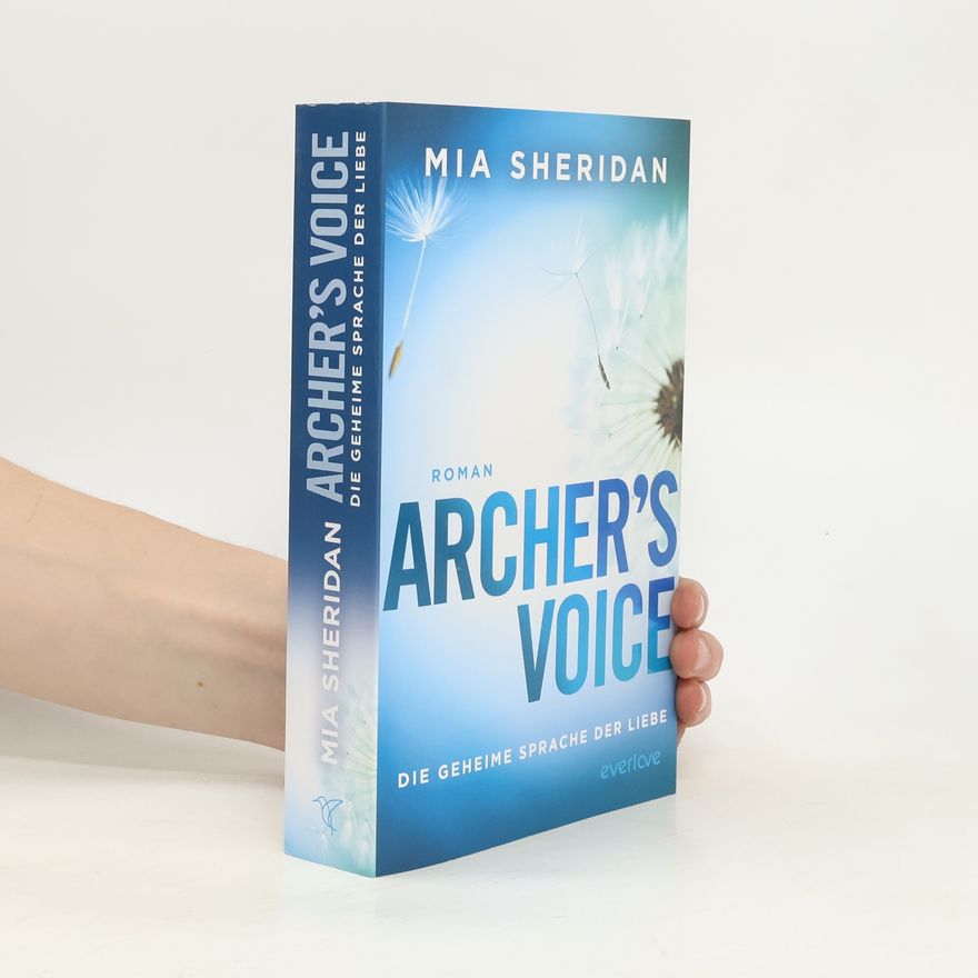 Mia Sheridan Archer’s Voice. Die geheime Sprache der Liebe