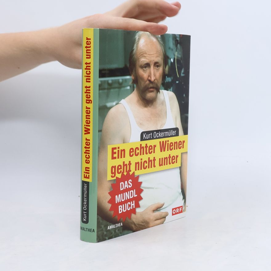 Kurt Ockermüller Ein echter Wiener geht nicht unter. Das Mundlbuch