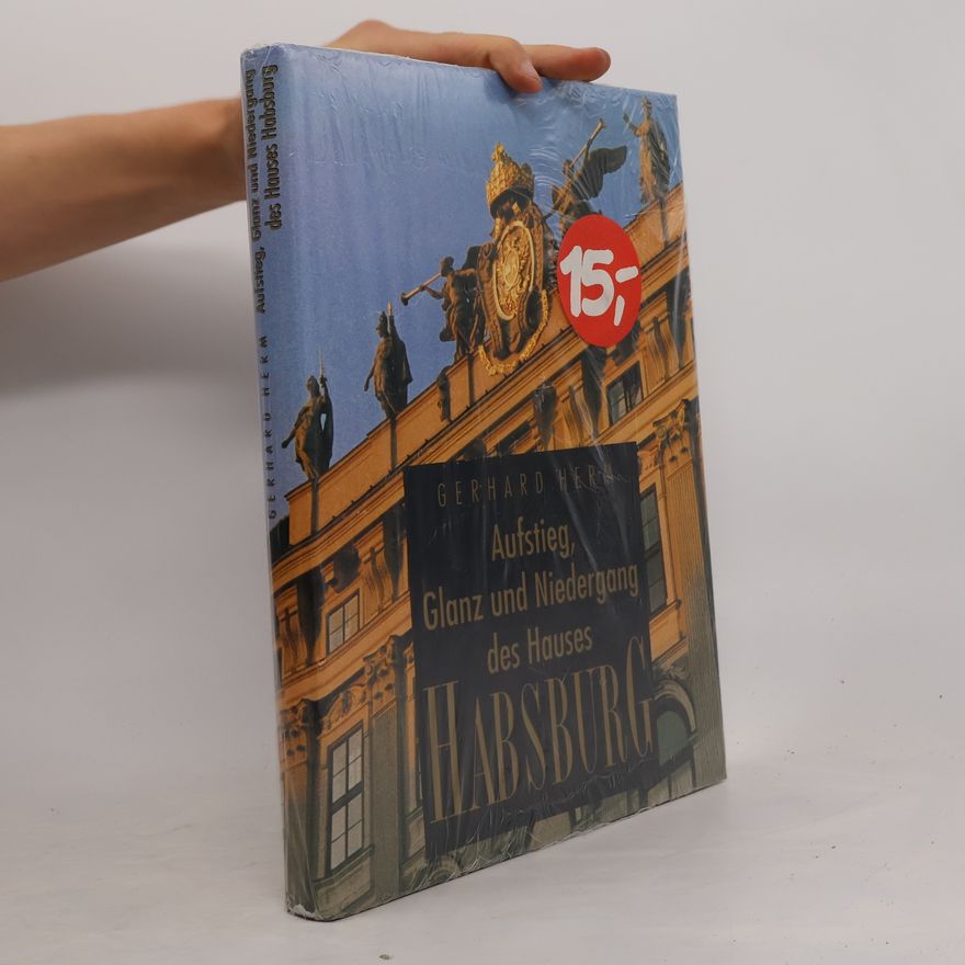 Gerhard Herm Aufstieg, Glanz und Niedergang des Hauses Habsburg