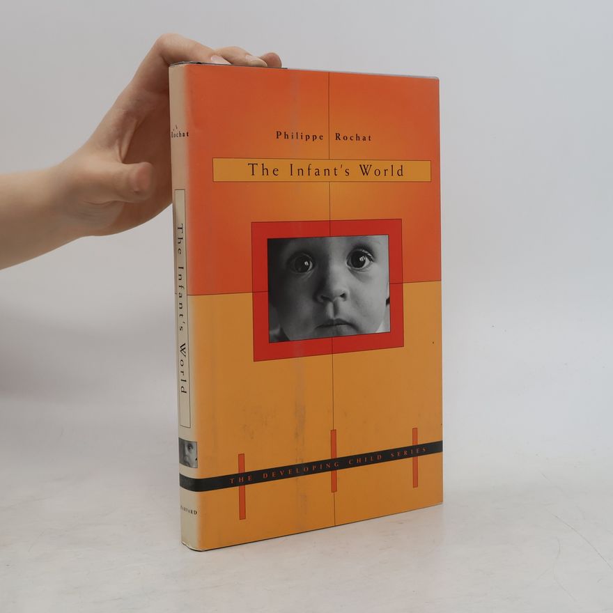 Philippe Rochat The Developing Child: The Infant's World
