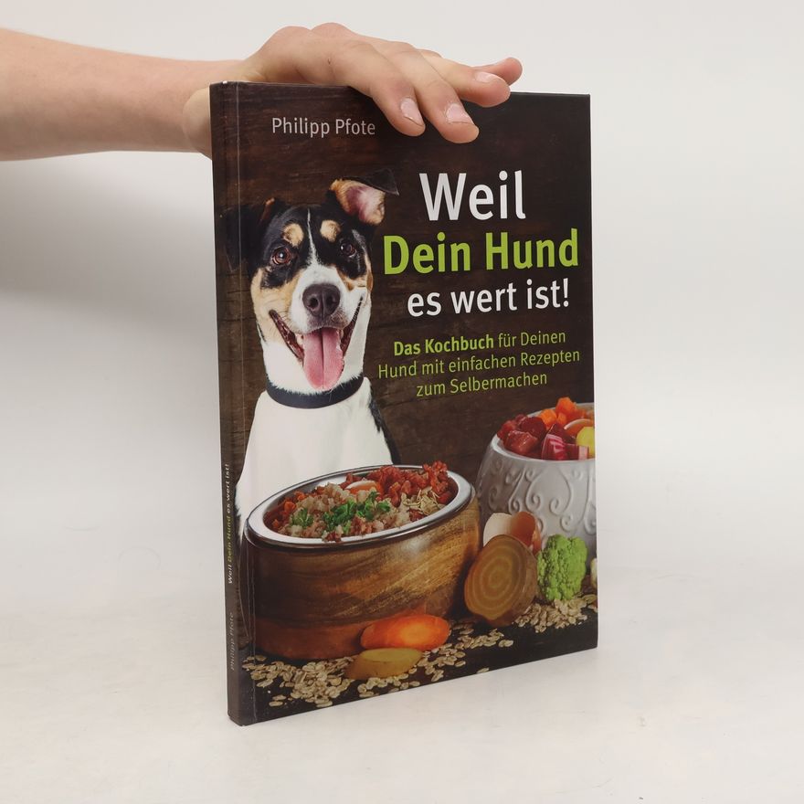 Philipp Pfote Philipp Pfote - Ratgeber aus Tierliebe: Weil dein Hund es wert ist! Das Kochbuch für deinen Hund mit einfachen Rezepten zum Selbermachen