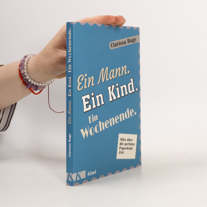 Clarissa Ruge Ein Mann. Ein Kind. Ein Wochenende