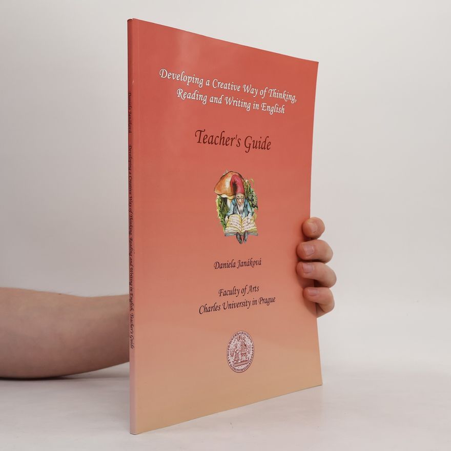 Daniela Janáková Developing a creative way of thinking, reading and writing in English. Teacher's guide