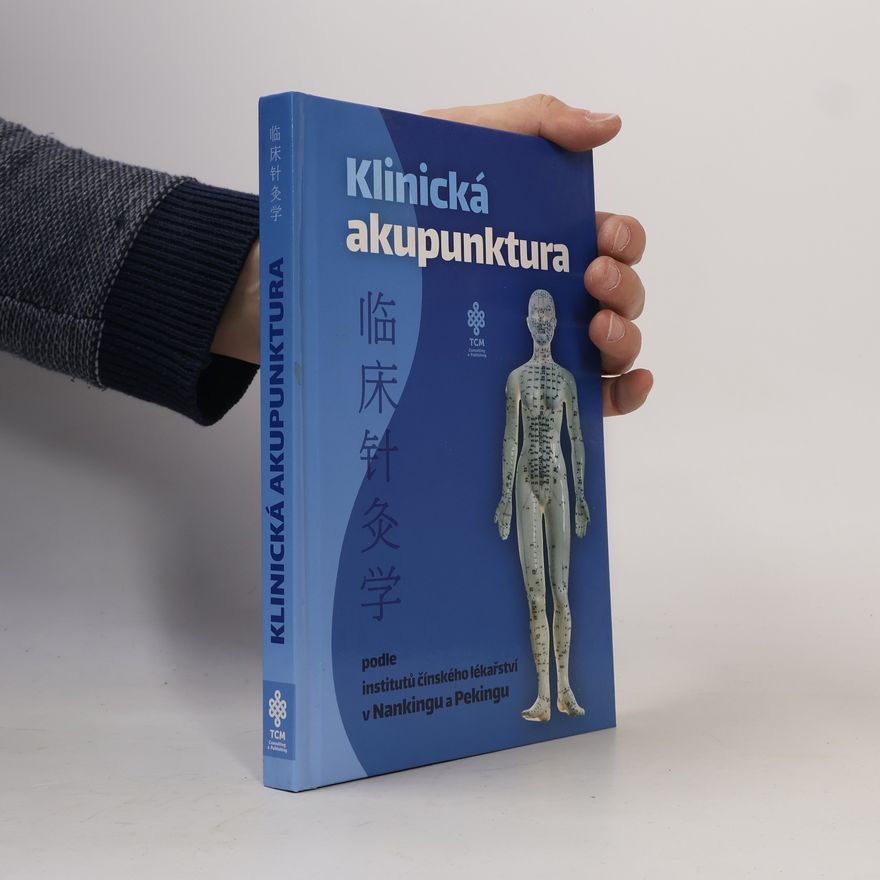 Collectif d'auteurs Klinická akupunktura podle institutů čínského lékařství v Nankingu a Pekingu