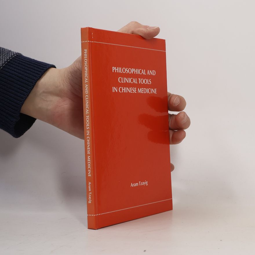 Aram Tzayig Philosophical and Clinical Tools in Chinese Medicine