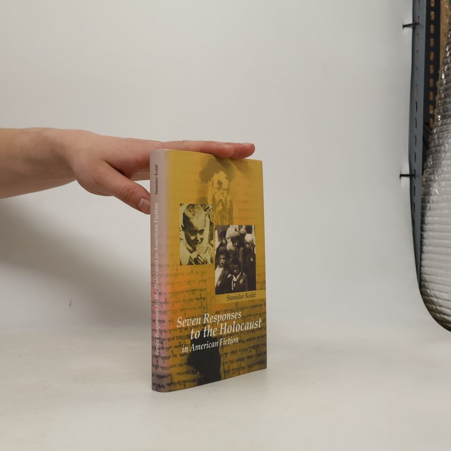 Stanislav Kolář Seven Responses to the Holocaust in American Fiction