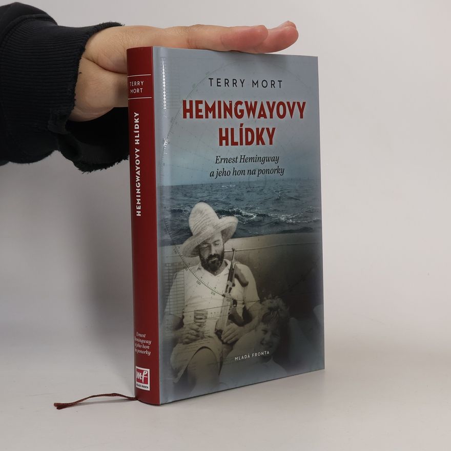 T. A. Terry A. Mort Hemingwayovy hlídky. Ernest Hemingway a jeho hon na ponorky
