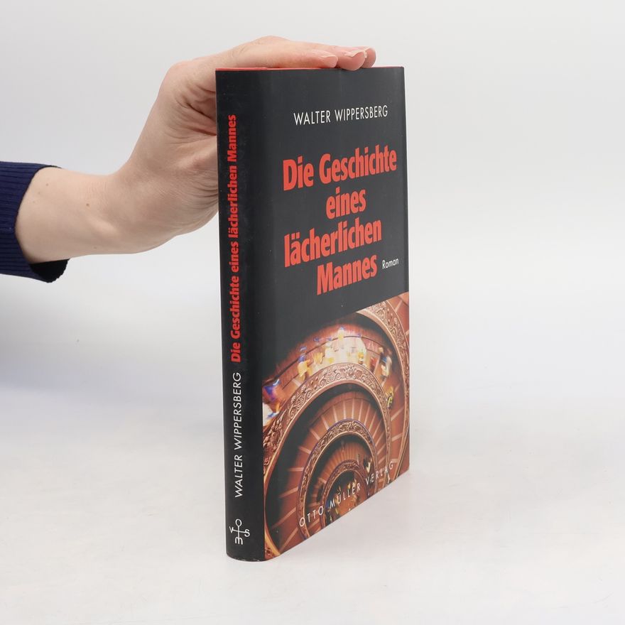 Walter Wippersberg Die Geschichte eines lächerlichen Mannes