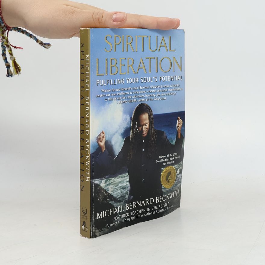 Michael Bernard Beckwith Spiritual Liberation: Fulfilling Your Soul's Potential
