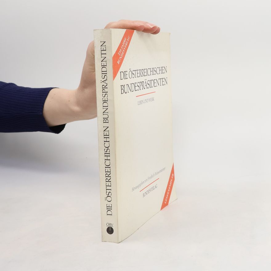 Autorenkollektiv Die Österreichischen Bundespräsidenten. Leben und Werk