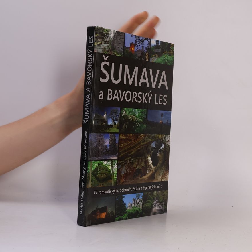 Marita Haller Šumava a Bavorský les : 77 romantických, dobrodružných a tajemných míst