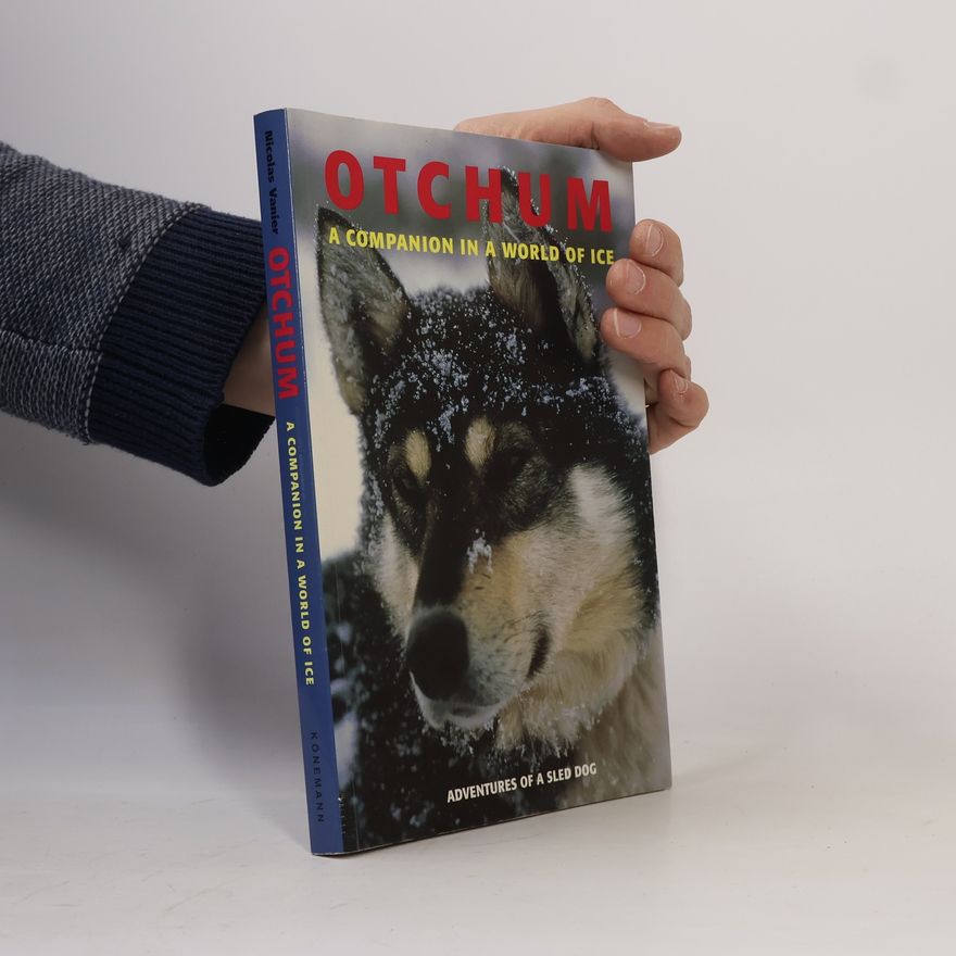 Nicolas Vanier Otchum. A Companion in a World of Ice