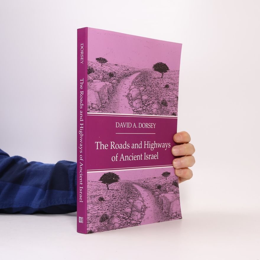 David A. Dorsey The Roads and Highways of Ancient Israel