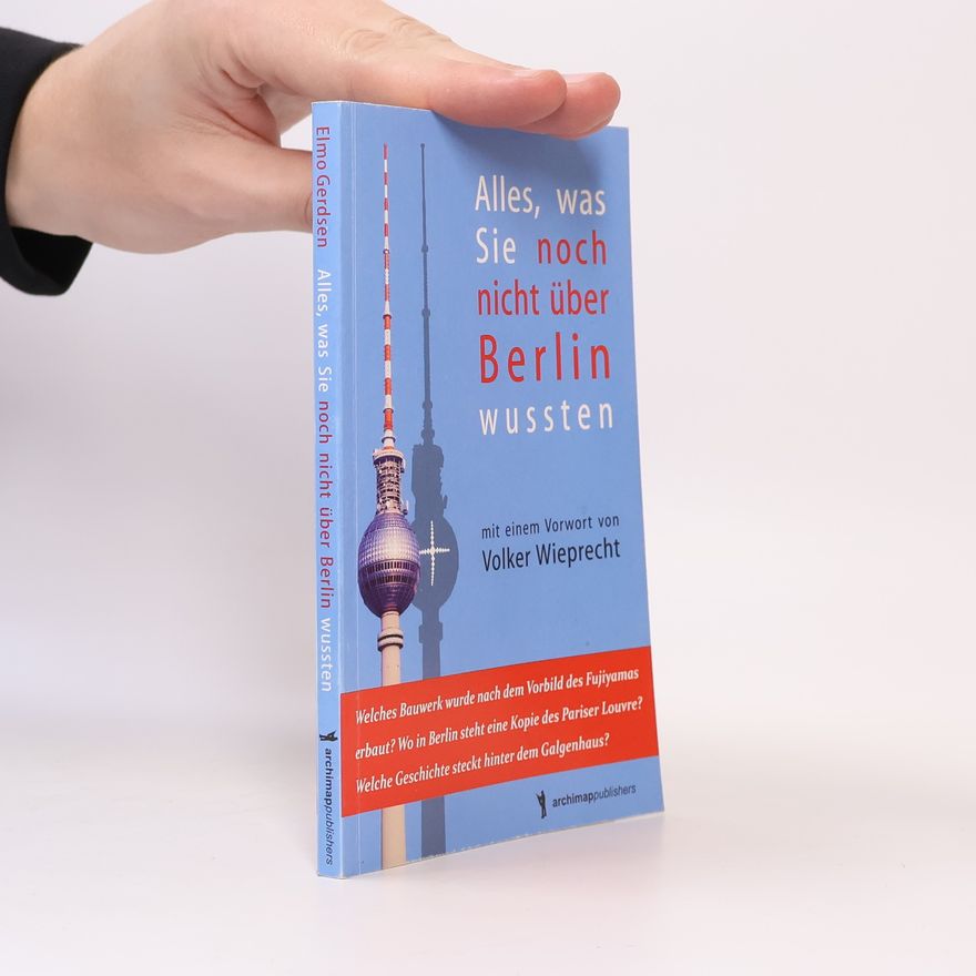 Elmo Gerdsen Alles was Sie noch nicht über Berlin wussten
