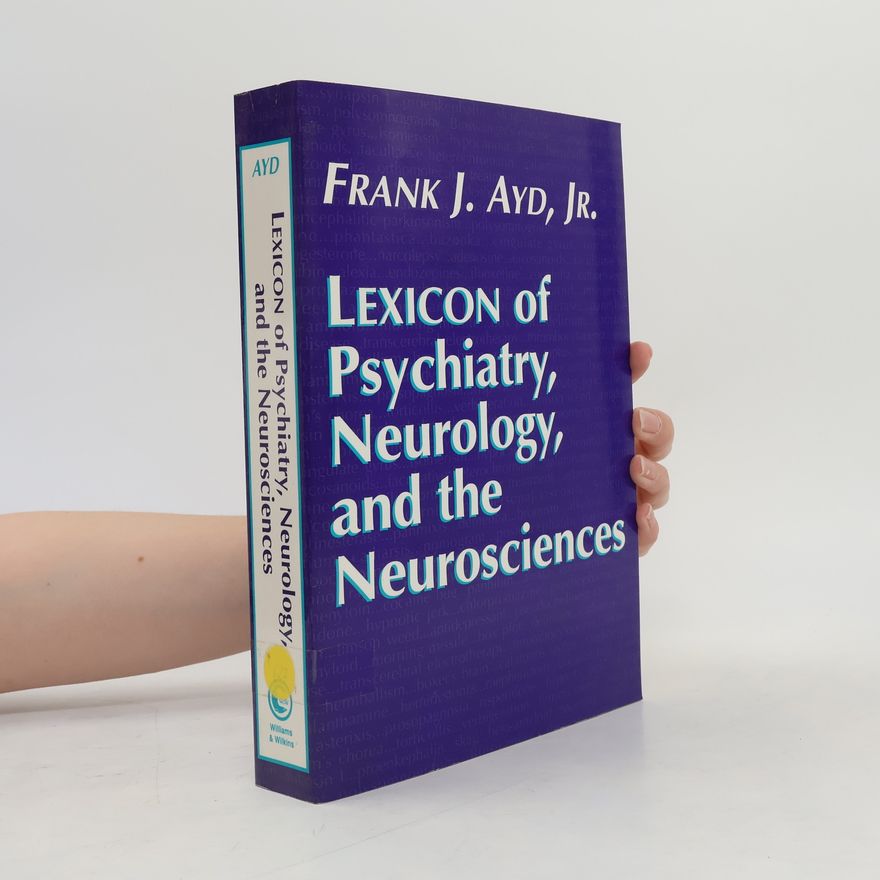 Frank J. Ayd, Jr. Lexicon of Psychiatry, Neurology, and the Neurosciences
