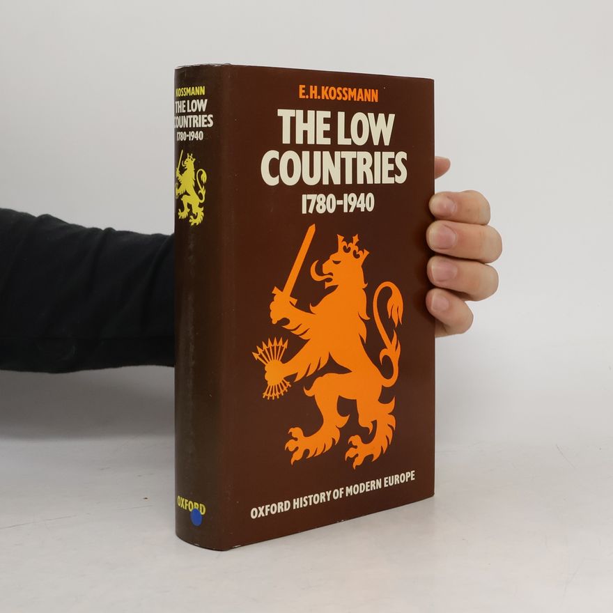 Ernst Heinrich Kossmann The Low Countries 1780-1940