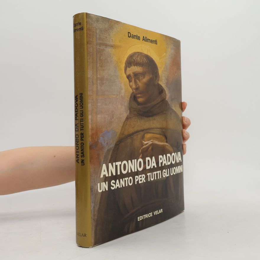 Dante Alimenti Antonio da Padova un Santo per tutti gli uomini