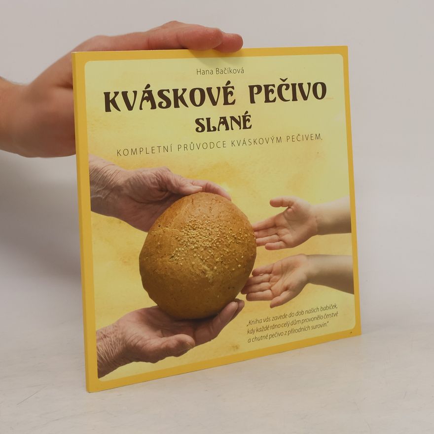 Hana Bačíková Kváskové pečivo slané. Kompletní průvodce kváskovým pečivem