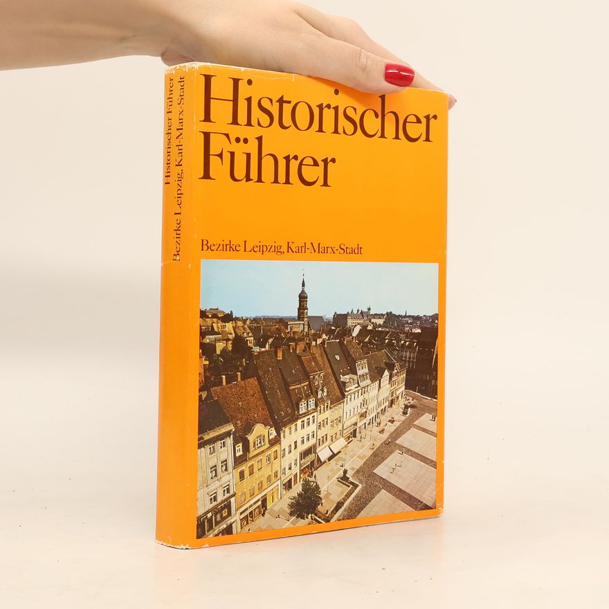 Autorenkollektiv Historischer Führer. Bezirke Leipzig, Karl-Marx-Stadt