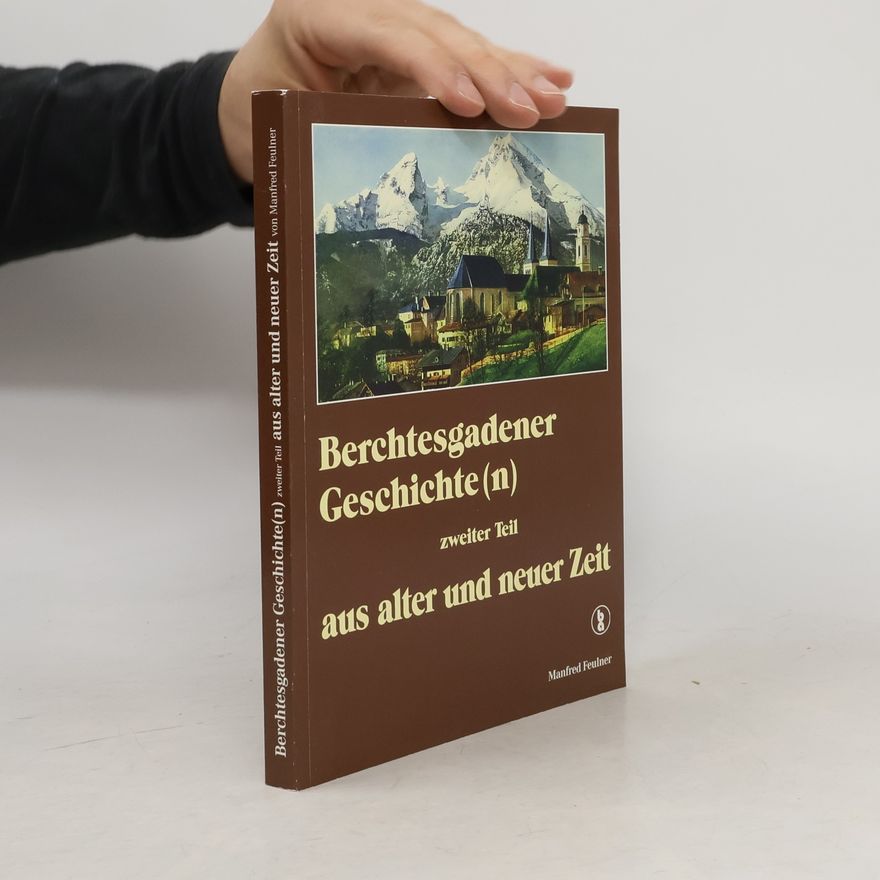 Manfred Feulner Berchtesgadener Geschichte(n)