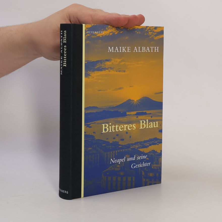 Maike Albath Bitteres Blau. Neapel und seine Gesichter