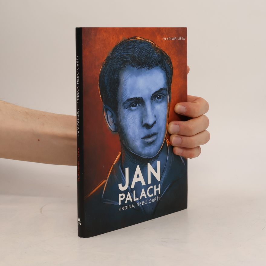 Vladimír Liška Jan Palach. Hrdina, nebo oběť?