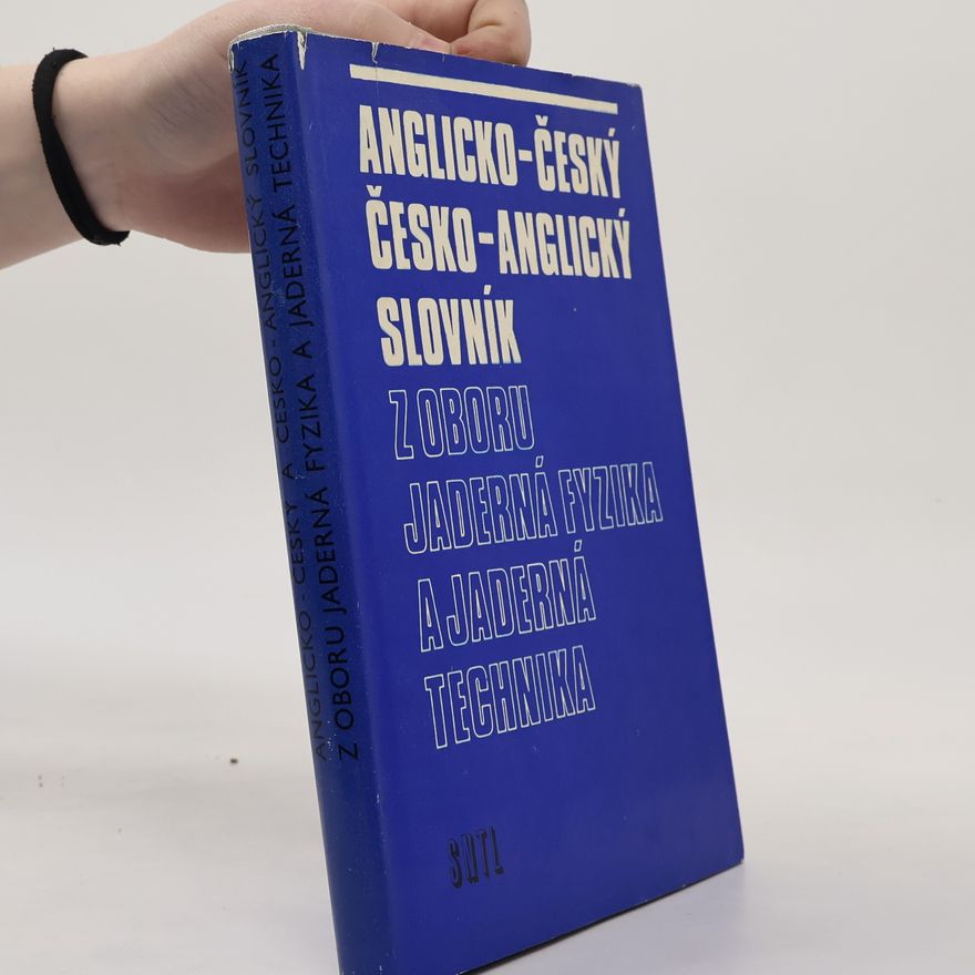 Kolektiv autorů Anglicko-český a česko-anglický slovník z oboru jaderná fyzika a jaderná technika