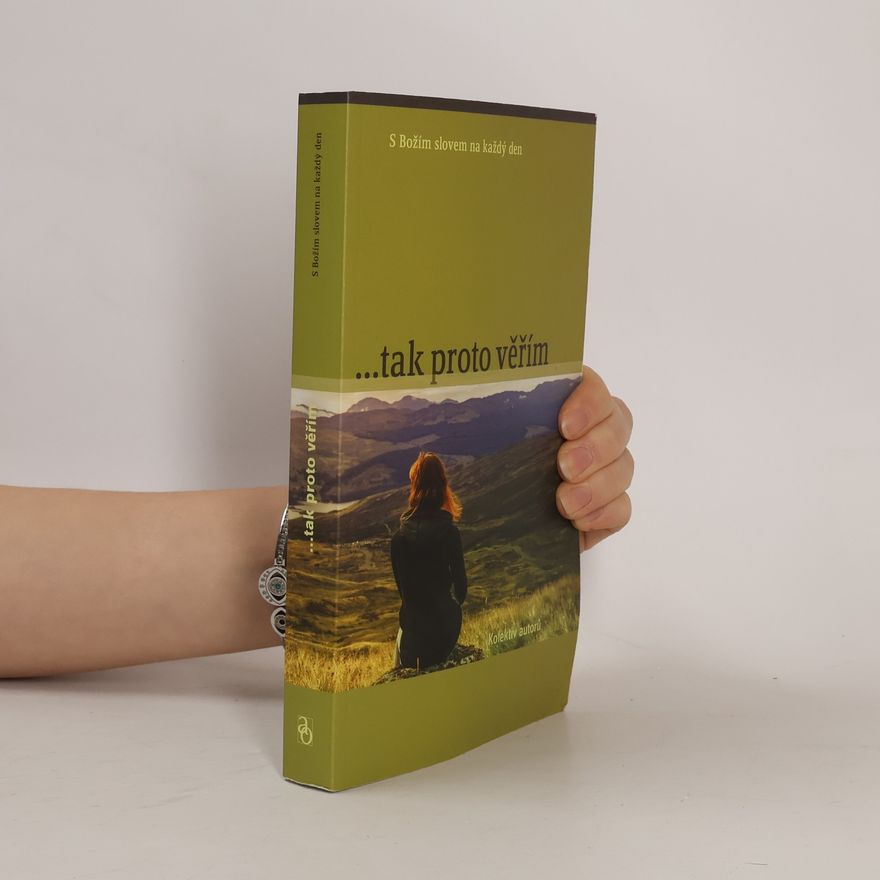 Various authors ...tak proto věřím (S Božím slovem na každý den)