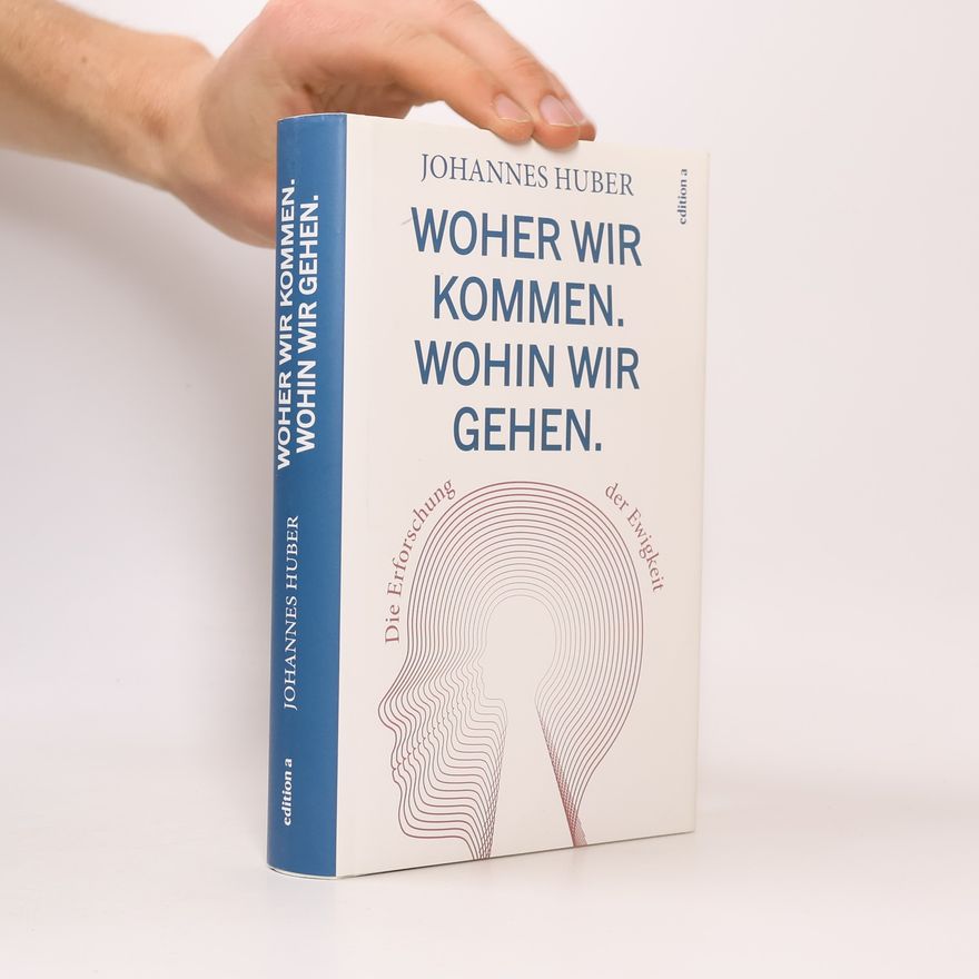 Johannes Huber Woher wir kommen. Was wir sind. Wohin wir gehen.