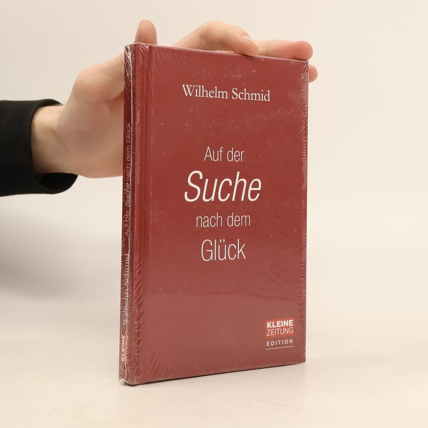 Wilhelm Schmid Auf der Suche nach dem Glück