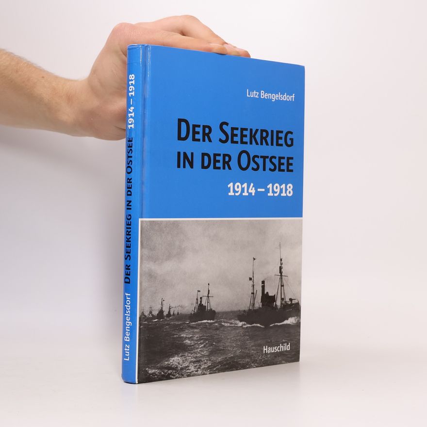 Lutz Bengelsdorf Der Seekrieg in der Ostsee 1914 - 1918