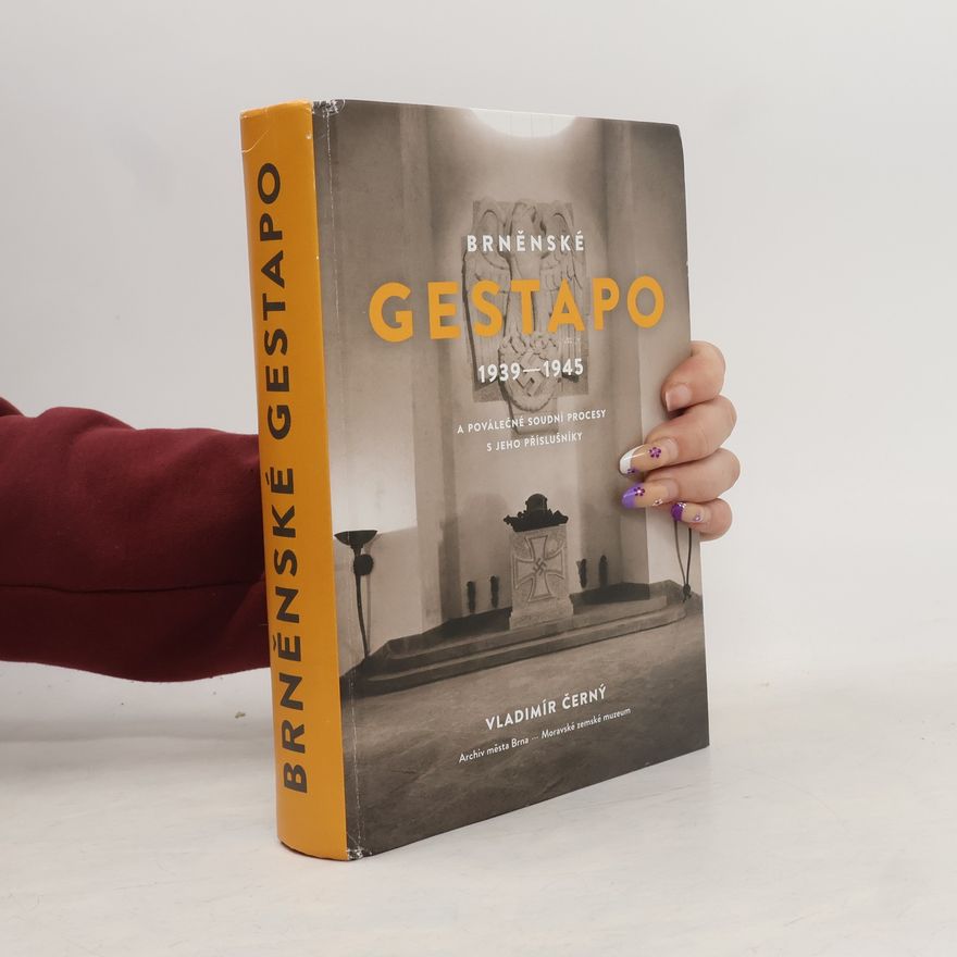 Vladimír Černý Brněnské Gestapo 1939–1945 a poválečné soudní procesy s jeho příslušníky